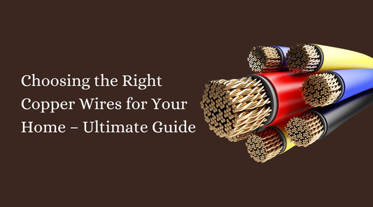 Choosing the Right Copper Wires for Your Home – Ultimate Guide